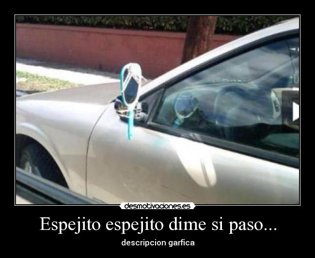 Espejito espejito dime si paso... - descripcion garfica