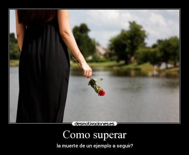 Como superar - la muerte de un ejemplo a seguir?