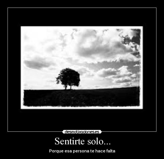 Sentirte solo... -