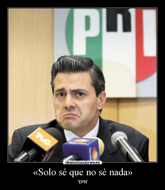«Solo sé que no sé nada» - EPN
