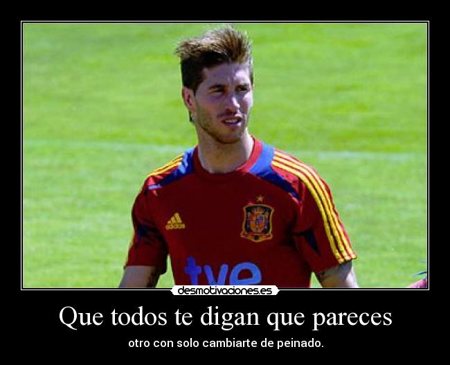 Que todos te digan que pareces -