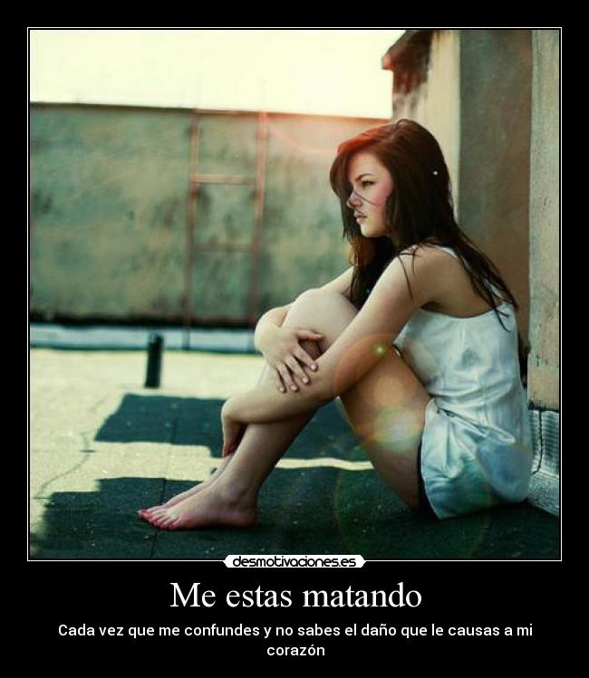 Me estas matando -