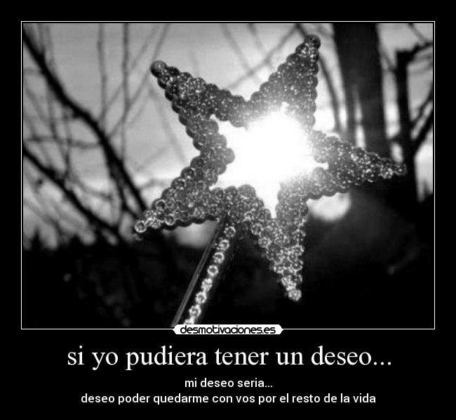 si yo pudiera tener un deseo... -