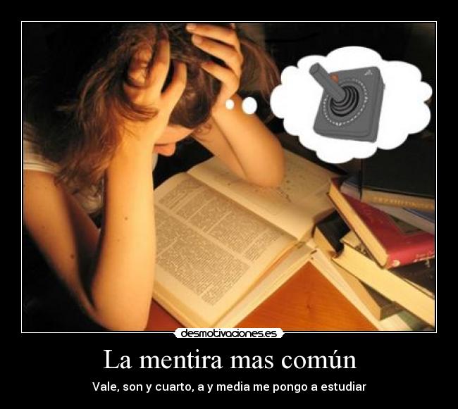 La mentira mas común - Vale, son y cuarto, a y media me pongo a estudiar