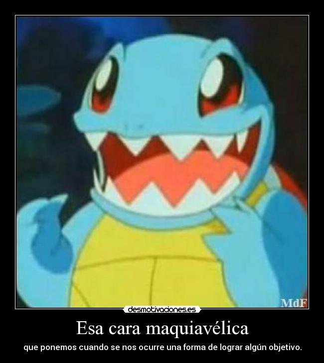 Esa cara maquiavélica -