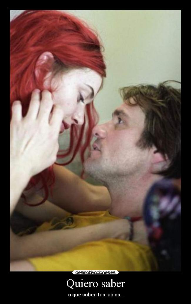 Quiero saber - a que saben tus labios...