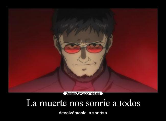 La muerte nos sonríe a todos - devolvámosle la sonrisa.