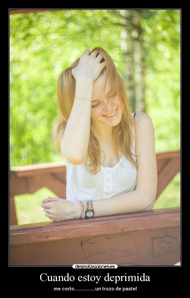 Cuando estoy deprimida - me corto..................un trozo de pastel