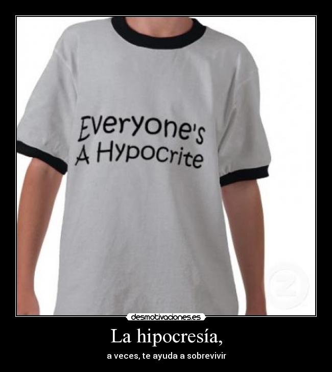 La hipocresía, -
