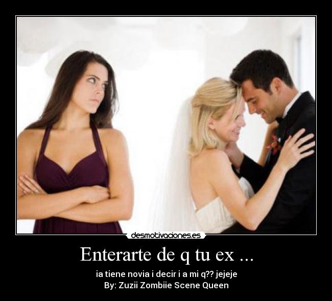 Enterarte de q tu ex ... -