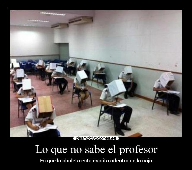 Lo que no sabe el profesor - Es que la chuleta esta escrita adentro de la caja