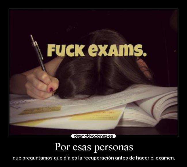 Por esas personas - que preguntamos que día es la recuperación antes de hacer el examen.