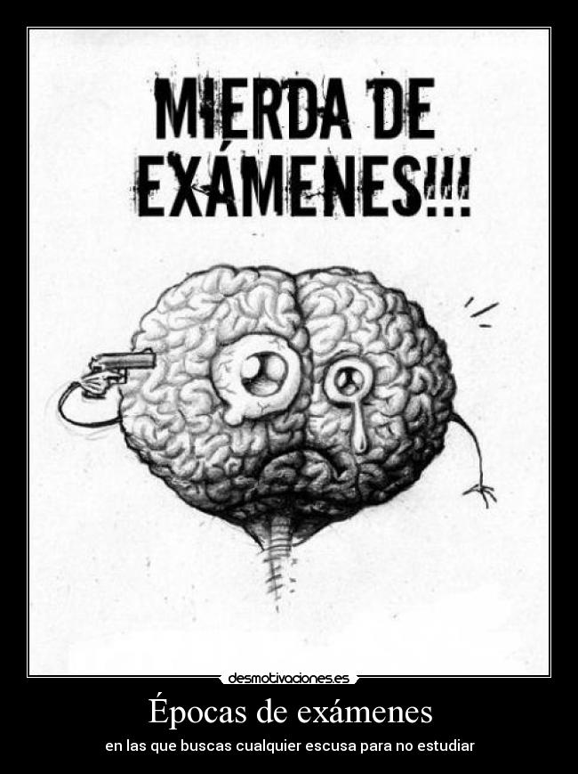Épocas de exámenes - en las que buscas cualquier escusa para no estudiar