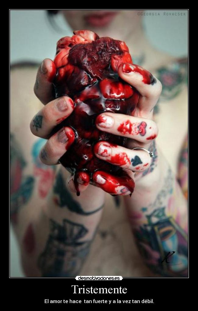 Tristemente - El amor te hace tan fuerte y a la vez tan débil.
