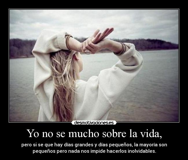 Yo no se mucho sobre la vida, -