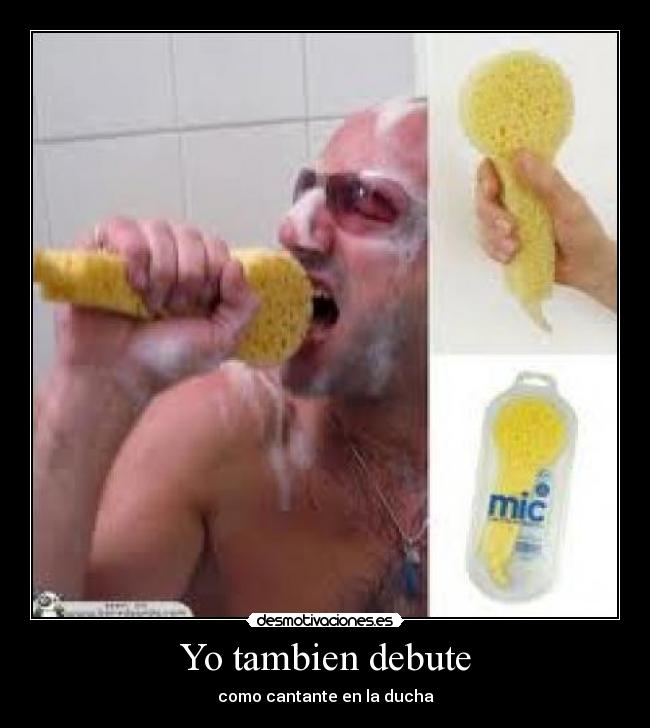 Yo tambien debute - como cantante en la ducha