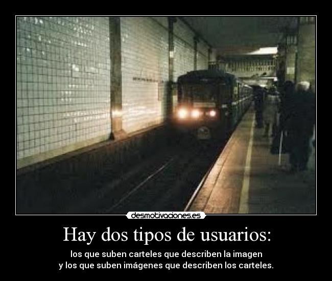Hay dos tipos de usuarios: - los que suben carteles que describen la imagen
y los que suben imágenes que describen los carteles.