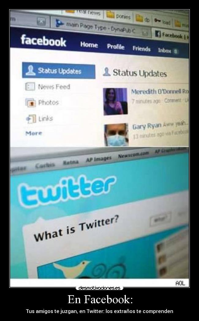 En Facebook: - Tus amigos te juzgan, en Twitter: los extraños te comprenden