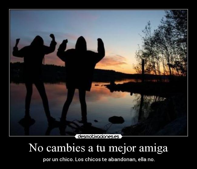 No cambies a tu mejor amiga -