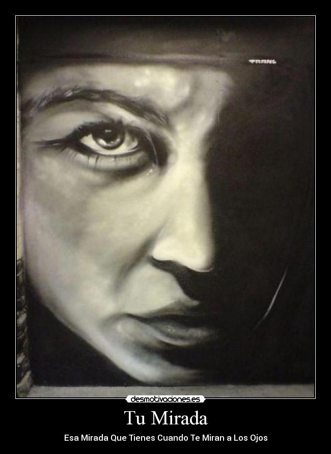 Tu Mirada - Esa Mirada Que Tienes Cuando Te Miran a Los Ojos