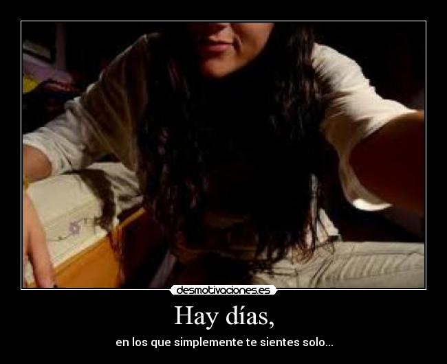 Hay días, -