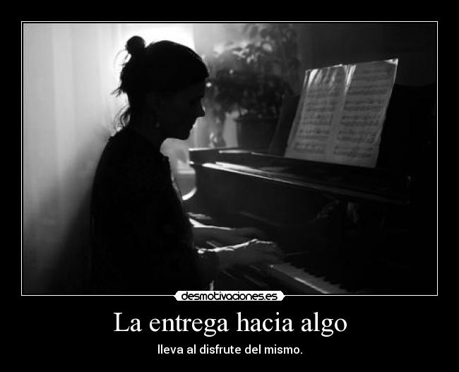 La entrega hacia algo - lleva al disfrute del mismo.