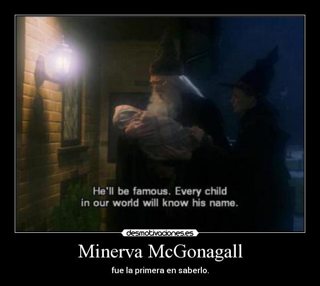 Minerva McGonagall - fue la primera en saberlo.