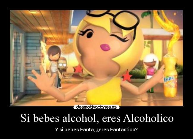 Si bebes alcohol, eres Alcoholico -