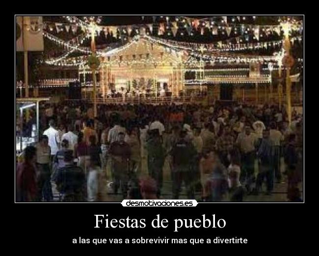 Fiestas de pueblo - a las que vas a sobrevivir mas que a divertirte