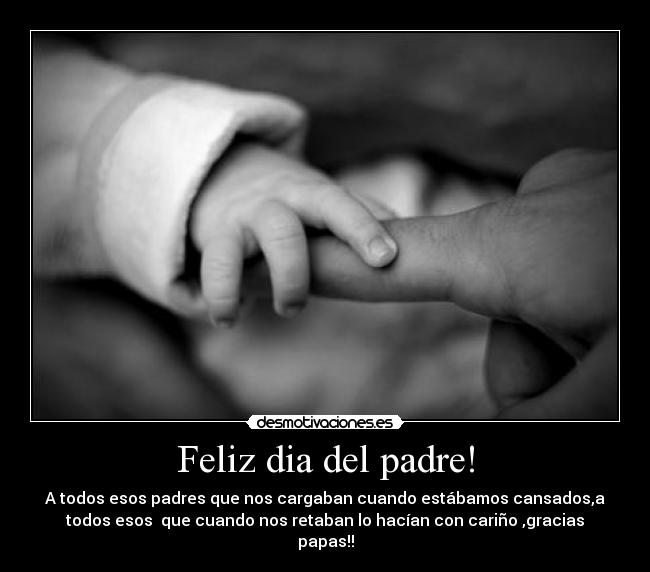 Feliz dia del padre! - A todos esos padres que nos cargaban cuando estábamos cansados,a
todos esos  que cuando nos retaban lo hacían con cariño ,gracias
papas!!