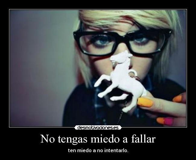 No tengas miedo a fallar - ten miedo a no intentarlo.