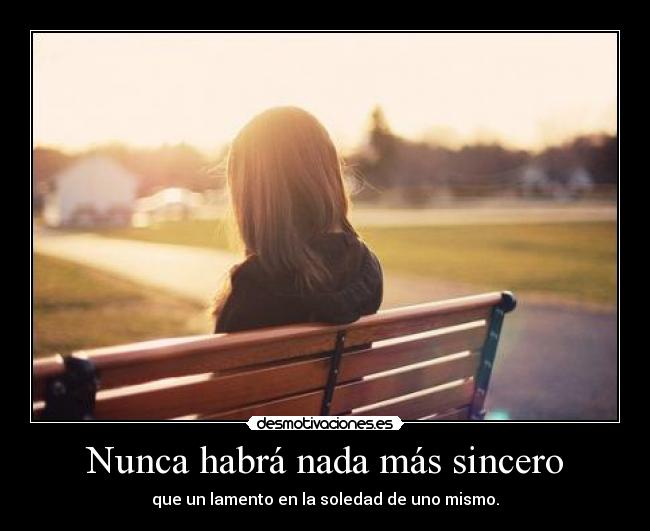 Nunca habrá nada más sincero -