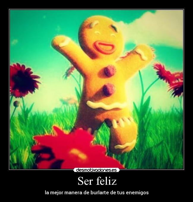 Ser feliz - la mejor manera de burlarte de tus enemigos