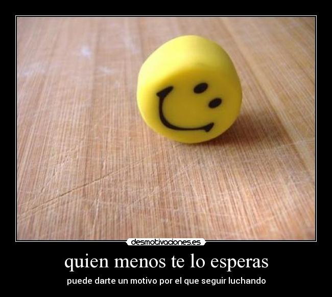quien menos te lo esperas - 