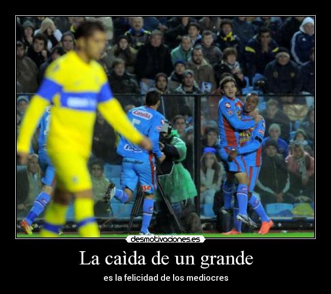 La caìda de un grande - es la felicidad de los mediocres