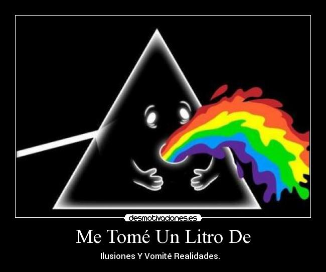 Me Tomé Un Litro De - Ilusiones Y Vomité Realidades. ⊙﹏⊙