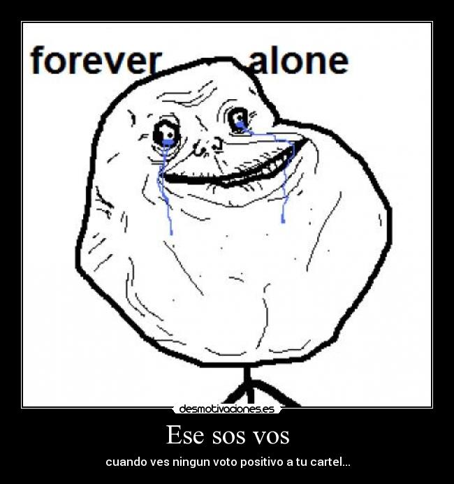 carteles forever alone voto positivo pero negativo desmotivaciones