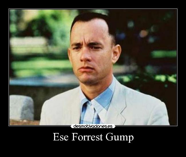 carteles dedicatoria yonkista forrest gump insua thorx quien sea este gran usuario desmotivaciones