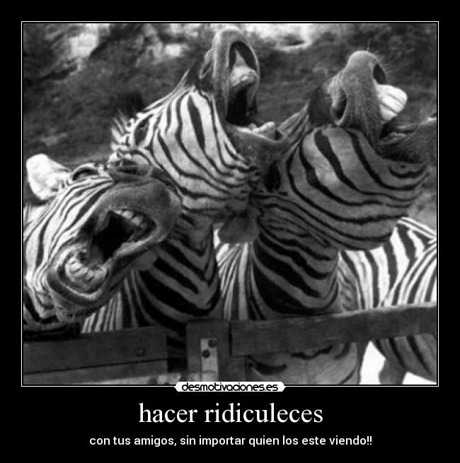 hacer ridiculeces - 