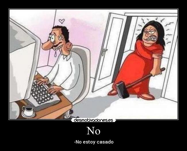 No - -No estoy casado