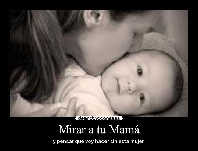 Mirar a tu Mamá - y pensar que voy hacer sin esta mujer ♥