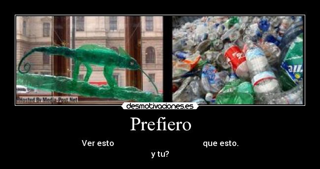 Prefiero - Ver esto que esto.
y tu?