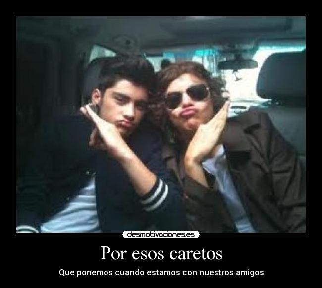 Por esos caretos - Que ponemos cuando estamos con nuestros amigos