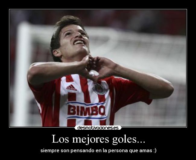 Los mejores goles... - siempre son pensando en la persona que amas :)
