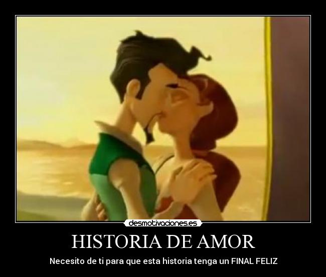 HISTORIA DE AMOR - Necesito de ti para que esta historia tenga un FINAL FELIZ