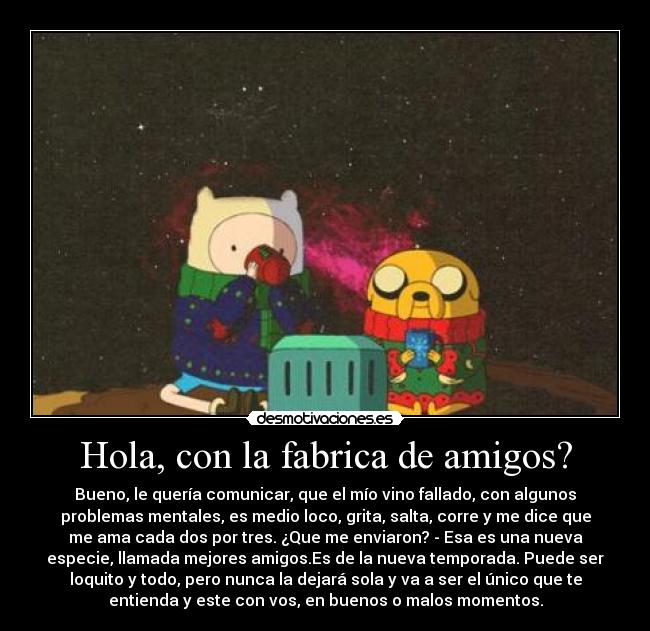 Hola, con la fabrica de amigos? - 