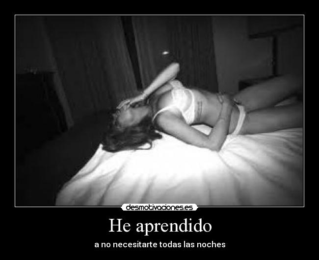 He aprendido - a no necesitarte todas las noches