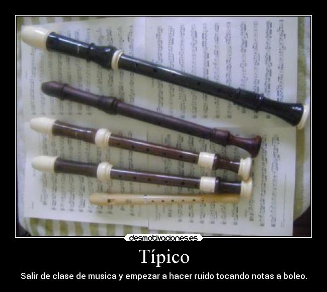 Típico - Salir de clase de musica y empezar a hacer ruido tocando notas a boleo.