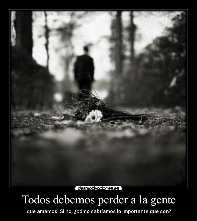 Todos debemos perder a la gente - 