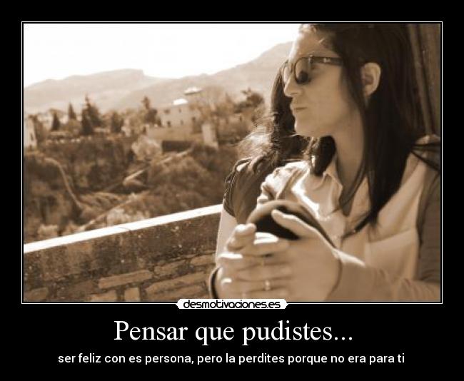 Pensar que pudistes... -